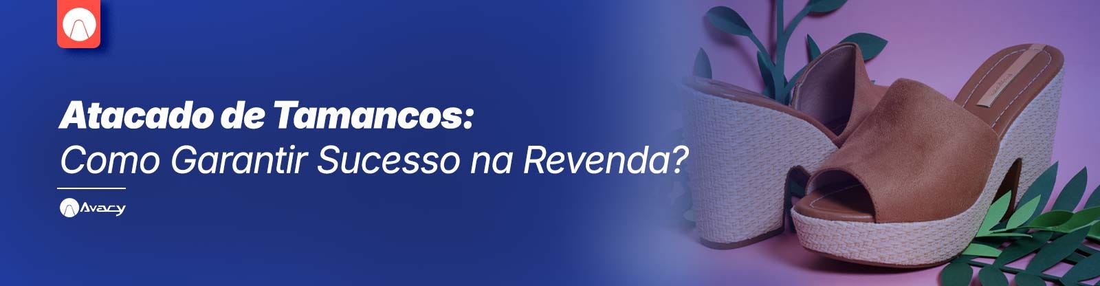 Atacado de Tamancos: Como Garantir Sucesso na Revenda?