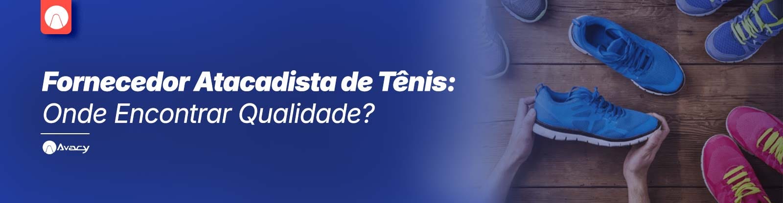Fornecedor Atacadista de Tênis: Onde Encontrar Qualidade?