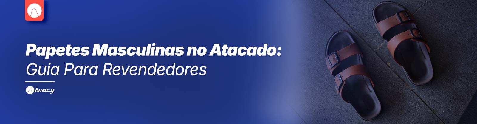 Papetes Masculinas no Atacado: Guia Para Revendedores