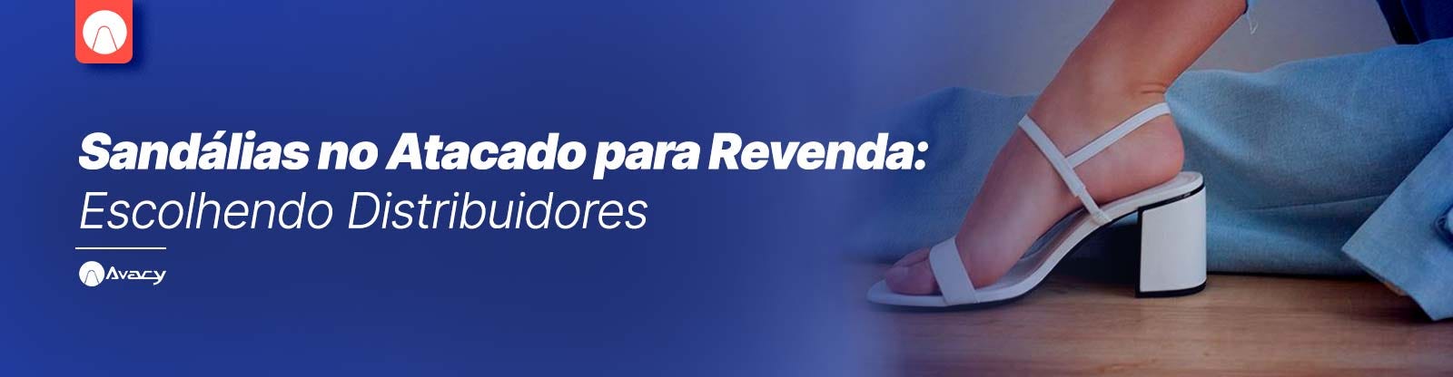 Sandálias no Atacado para Revenda: Escolhendo Distribuidores