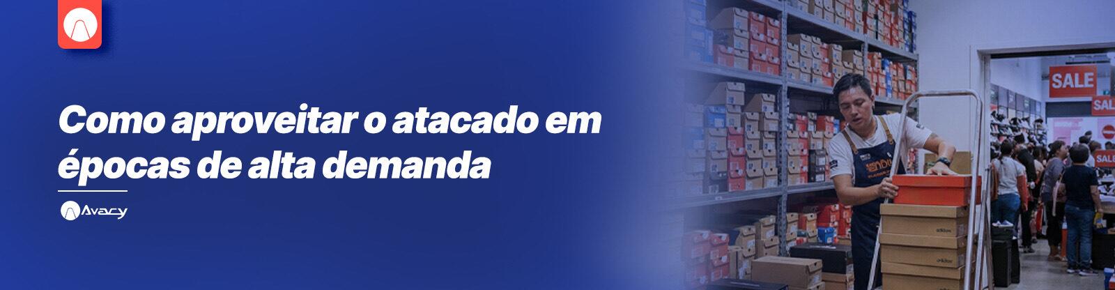 Como aproveitar o atacado em épocas de alta demanda