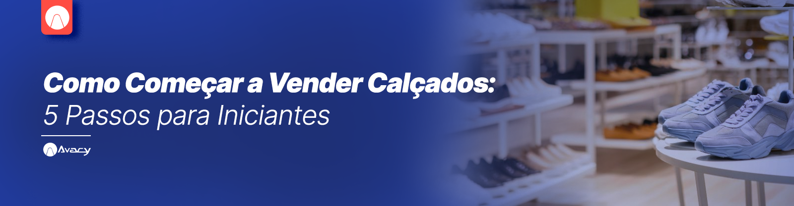Como Começar a Vender Calçados​: 5 Passos para Iniciantes