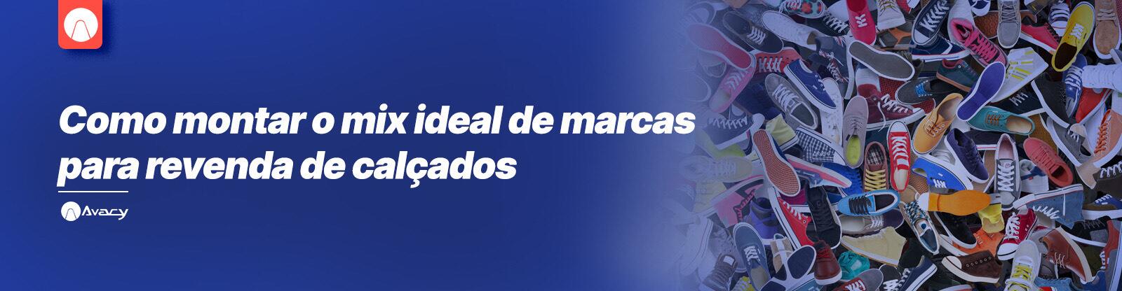Como montar o mix ideal de marcas para revenda de calçados