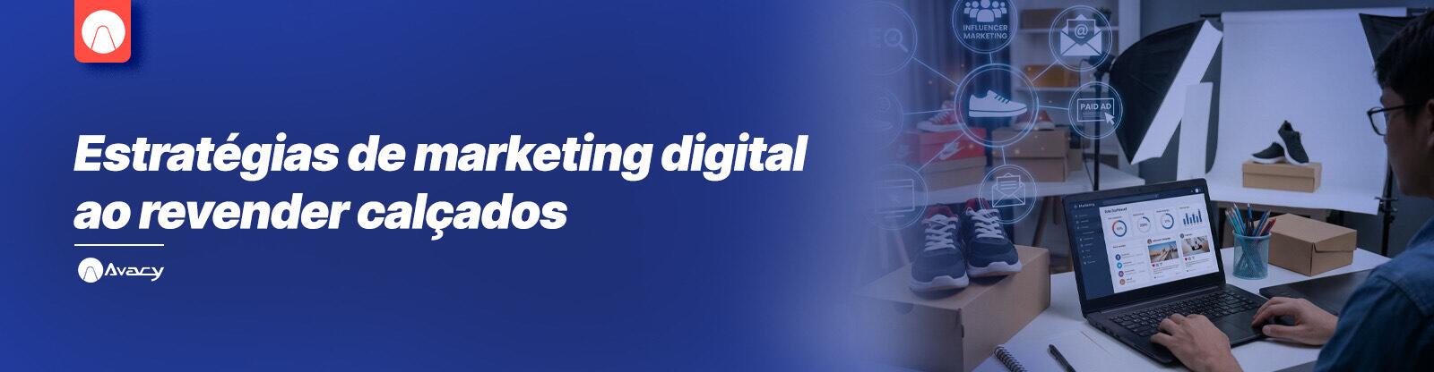 Estratégias de marketing digital para quem revende calçados