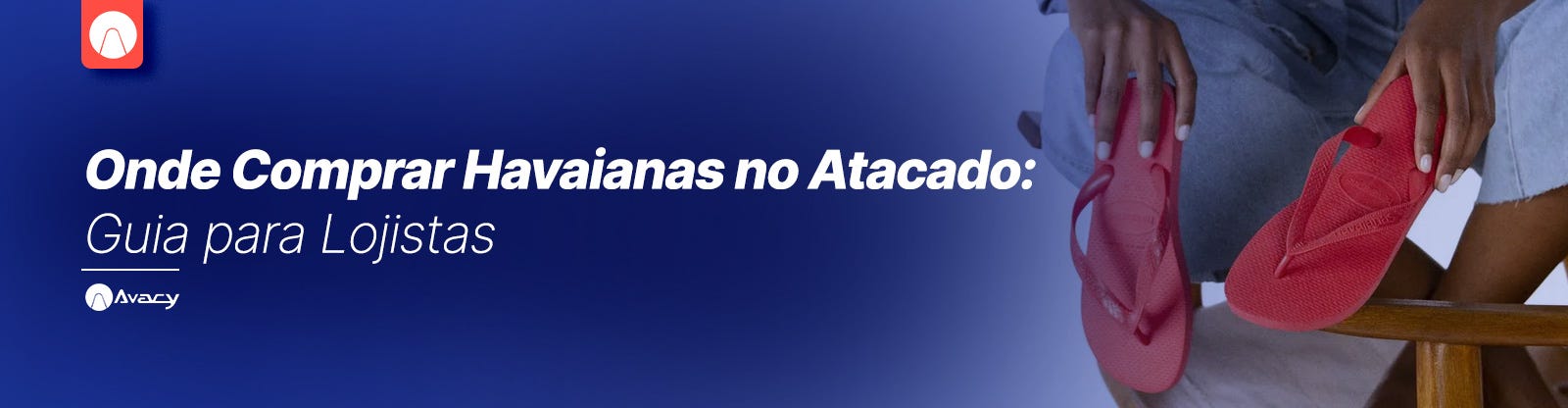 Onde Comprar Havaianas no Atacado: Guia para Lojistas