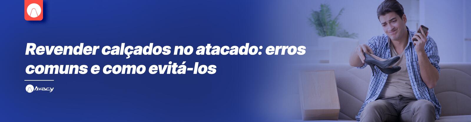 Revender calçados no atacado: erros comuns e como evitá-los