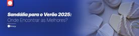 Sandália para o Verão 2025: Onde Encontrar as Melhores?