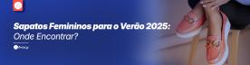 Sapatos Femininos para o Verão 2025: Onde Encontrar?