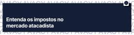 Entenda os impostos no mercado atacadista