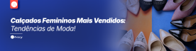 Calçados Femininos Mais Vendidos​​​​: Tendências de Moda!