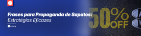 Frases para Propaganda de Sapatos: Estratégias Eficazes