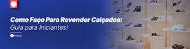 Como Faço Para Revender Calçados: Guia para Iniciantes! 