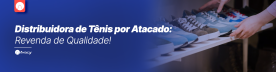 Distribuidora de Tênis por Atacado: Revenda de Qualidade!