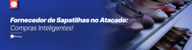 Fornecedor de Sapatilhas no Atacado: Compras Inteligentes!