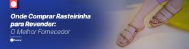 Onde Comprar Rasteirinha para Revender: O Melhor Fornecedor