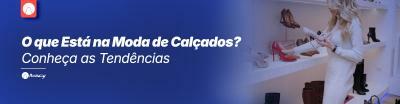 O que Está na Moda de Calçados? Conheça as Tendências