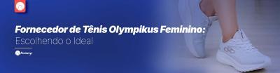 Fornecedor de Tênis Olympikus Feminino: Escolhendo o Ideal *IMAGENS E VÍDEO*