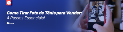 Como Tirar Foto de Tênis para Vender: 4 Passos Essenciais!